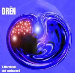 Drén : T-Morphium and Sunburned